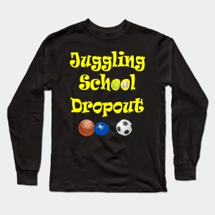 Juggling School Dropout Long Sleeve T-Shirt